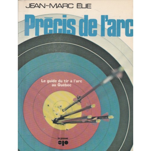 Précis de l'arc  Le guide du tir à l'arc au Québec  Jean-Marc Elie